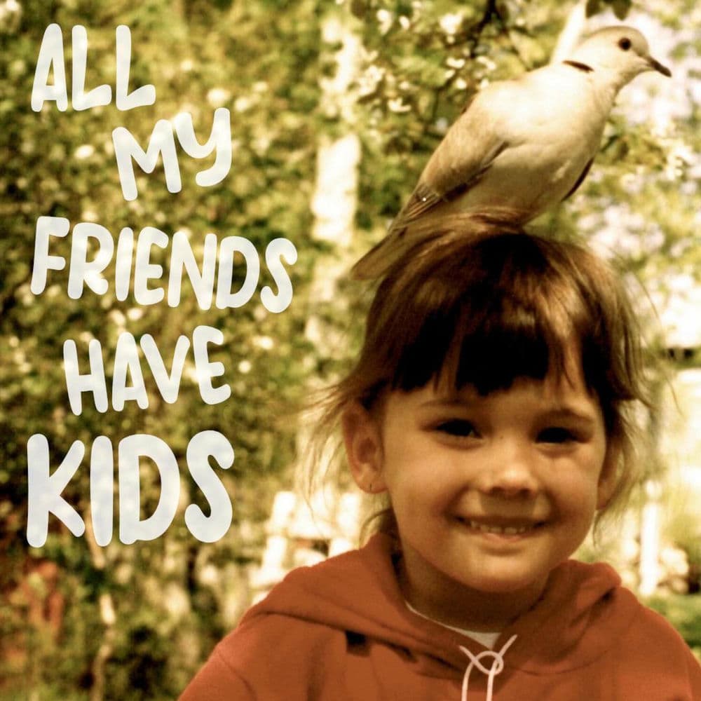 All my friends have kids