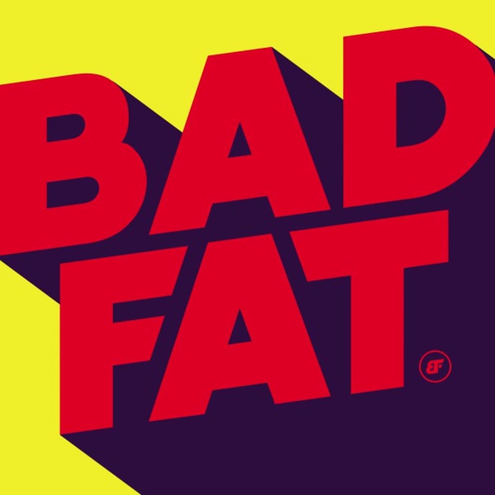 Bad Fat