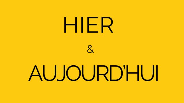 HIER & AUJOURD'HUI